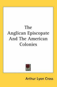 Cover image for The Anglican Episcopate and the American Colonies