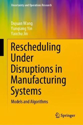 Cover image for Rescheduling Under Disruptions in Manufacturing Systems: Models and Algorithms