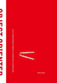 Cover image for Object Oriented: An Anthology of Supreme Accessories from 1994-2018