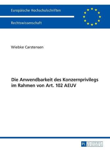 Cover image for Die Anwendbarkeit Des Konzernprivilegs Im Rahmen Von Art. 102 Aeuv