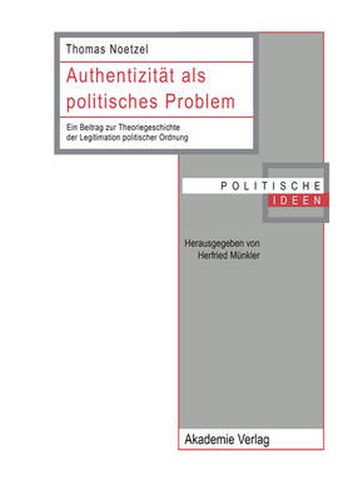 Cover image for Authentizitat ALS Politisches Problem: Ein Beitrag Zur Theoriegeschichte Der Legitimation Politischer Ordnung