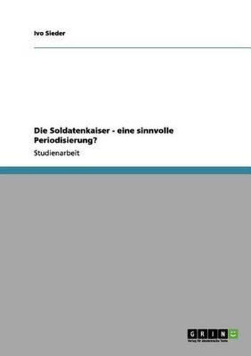 Cover image for Die Soldatenkaiser - Eine Sinnvolle Periodisierung?