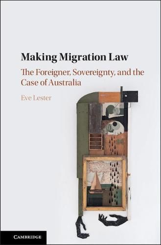 Cover image for Making Migration Law: The Foreigner, Sovereignty, and the Case of Australia