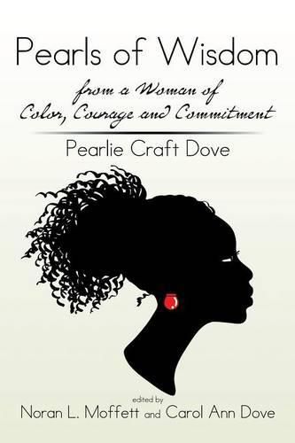 Cover image for Pearls of Wisdom from a Woman of Color, Courage and Commitment: Pearlie Craft Dove