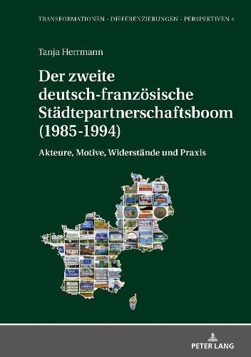 Cover image for Der Zweite Deutsch-Franzoesische Staedtepartnerschaftsboom (1985-1994): Akteure, Motive, Widerstaende Und Praxis