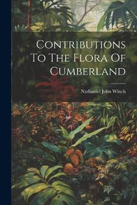 Cover image for Contributions To The Flora Of Cumberland