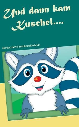 Cover image for Und dann kam Kuschel....: uber das Leben in einer Kuscheltierfamilie