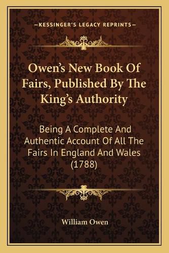Cover image for Owen's New Book of Fairs, Published by the King's Authority: Being a Complete and Authentic Account of All the Fairs in England and Wales (1788)