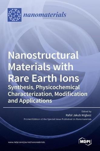 Cover image for Nanostructural Materials with Rare Earth Ions: Synthesis, Physicochemical Characterization, Modification and Applications