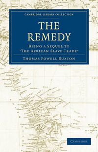 Cover image for The Remedy: Being a Sequel to the African Slave Trade