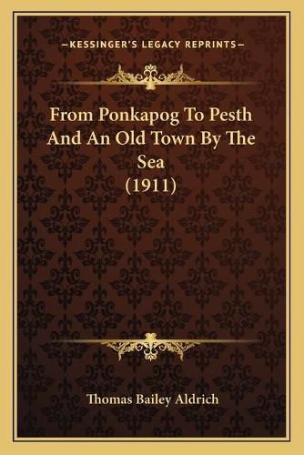 Cover image for From Ponkapog to Pesth and an Old Town by the Sea (1911)