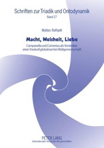 Macht, Weisheit, Liebe: Campanella Und Comenius ALS Vordenker Einer Friedvoll Globalisierten Weltgemeinschaft