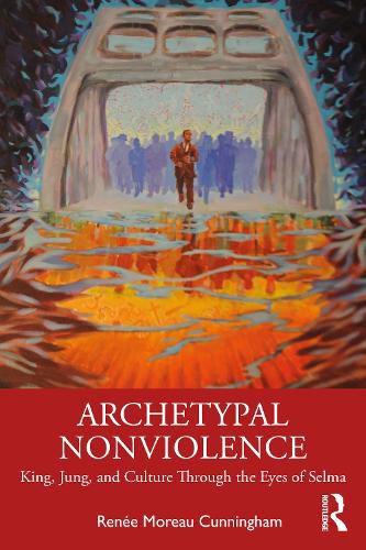 Cover image for Archetypal Nonviolence: King, Jung, and Culture Through the Eyes of Selma