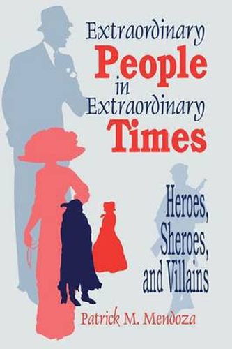 Extraordinary People in Extraordinary Times: Heroes, Sheroes, and Villains