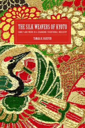 Cover image for The Silk Weavers of Kyoto: Family and Work in a Changing Traditional Industry