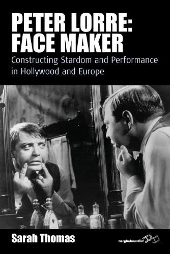 Cover image for Peter Lorre: Face Maker: Constructing Stardom and Performance in Hollywood and Europe