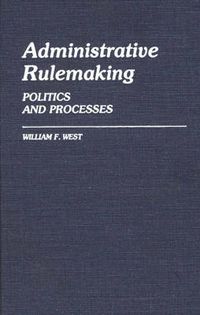 Cover image for Administrative Rulemaking: Politics and Processes