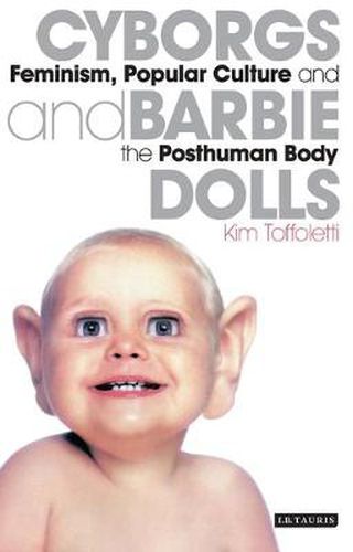 Cover image for Cyborgs and Barbie Dolls: Feminism, Popular Culture and the Posthuman Body