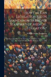 Cover image for How Far Can Legislation Aid in Maintaining a Proper Standard of Medical Education?