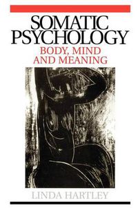 Cover image for Somatic Psychology: Body, Mind and Meaning