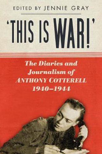 Cover image for 'This is WAR!': The Diaries and Journalism of Anthony Cotterell 1940-1944