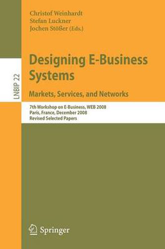 Cover image for Designing E-Business Systems. Markets, Services, and Networks: 7th Workshop on E-Business, WEB 2008, Paris, France, December 13, 2008, Revised Selected Papers