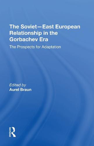 Cover image for The Soviet-East European Relationship in the Gorbachev Era: The Prospects for Adaptation