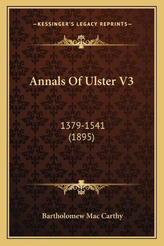 Cover image for Annals of Ulster V3 Annals of Ulster V3: 1379-1541 (1895) 1379-1541 (1895)