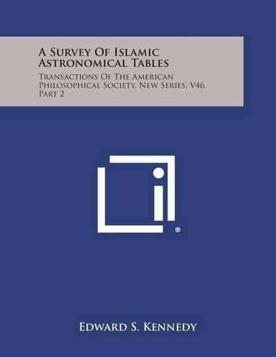 Cover image for A Survey of Islamic Astronomical Tables: Transactions of the American Philosophical Society, New Series, V46, Part 2