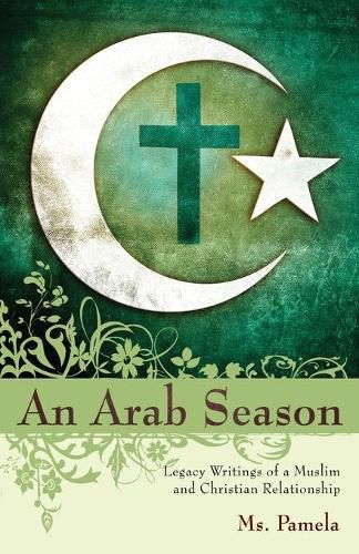 Cover image for An Arab Season: Legacy Writings of a Muslim and Christian Relationship