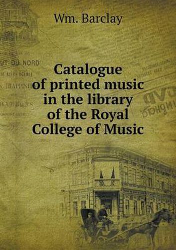 Cover image for Catalogue of printed music in the library of the Royal College of Music