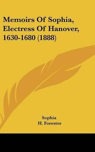 Cover image for Memoirs of Sophia, Electress of Hanover, 1630-1680 (1888)