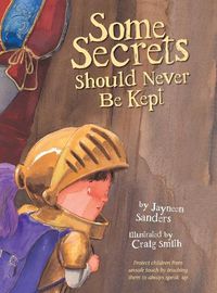 Cover image for Some Secrets Should Never Be Kept: Protect children from unsafe touch by teaching them to always speak up