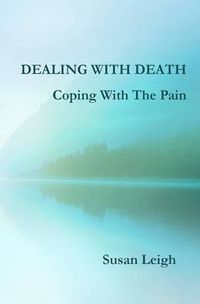 Cover image for Dealing With Death, Coping With The Pain