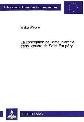 La Conception de L'Amour-Amitie Dans L'Oeuvre de Saint-Exupery