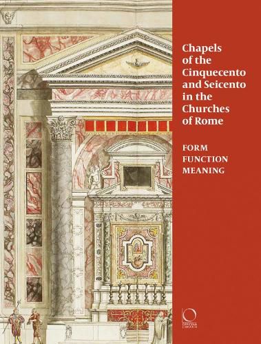 Cover image for Chapels of the Cinquecento and Seicento in the Churches of Rome: Form, Function, Meaning
