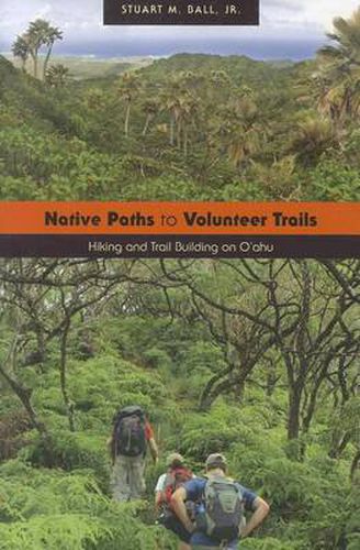 Cover image for Native Paths to Volunteer Trails: Hiking and Trail Building on Oahu