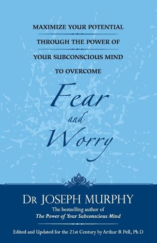 Cover image for Maximize Your Potential Through the Power of Your Subconscious Mind to Overcome Fear and Worr