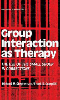 Cover image for Group Interaction as Therapy: The Use of the Small Group in Corrections