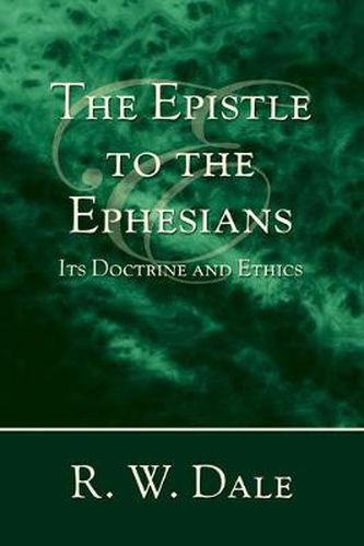 The Epistle to the Ephesians: Its Doctrine and Ethics