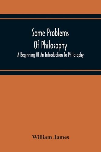 Cover image for Some Problems Of Philosophy: A Beginning Of An Introduction To Philosophy