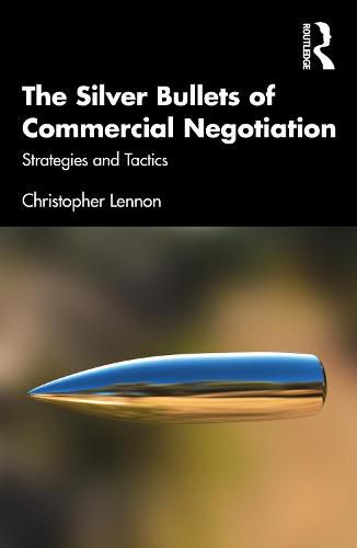 Cover image for The Silver Bullets of Commercial Negotiation: Strategies and Tactics