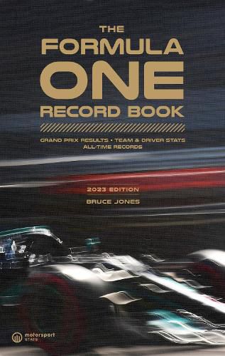 The Formula One Record Book 2023: Grand Prix Results, Team & Driver Stats, All-Time Records