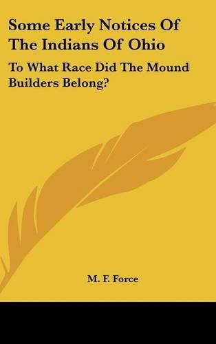 Some Early Notices of the Indians of Ohio: To What Race Did the Mound Builders Belong?