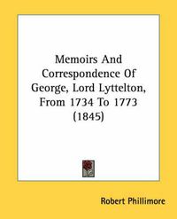 Cover image for Memoirs and Correspondence of George, Lord Lyttelton, from 1734 to 1773 (1845)