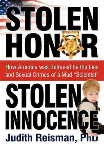 Cover image for Stolen Honor Stolen Innocence: How America Was Betrayed by the Lies and Sexual Crimes of a Mad  Scientist