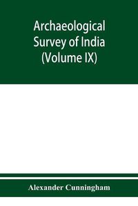 Cover image for Archaeological Survey of India Report of a Tour in The Central Provinces in1873-74 And 1874-75 (Volume IX)