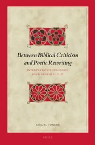 Cover image for Between Biblical Criticism and Poetic Rewriting: Interpretative Struggles over Genesis 32:22-32