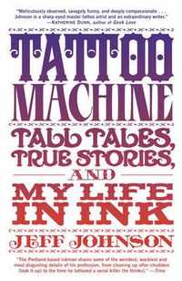 Cover image for Tattoo Machine: Tall Tales, True Stories, and My Life in Ink