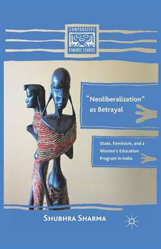 Neoliberalization  as Betrayal: State, Feminism, and a Women's Education Program in India